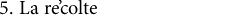 5. Le récolte