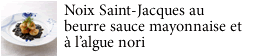 Noix Saint-Jacques au beurre sauce mayonnaise et à l’algue nori